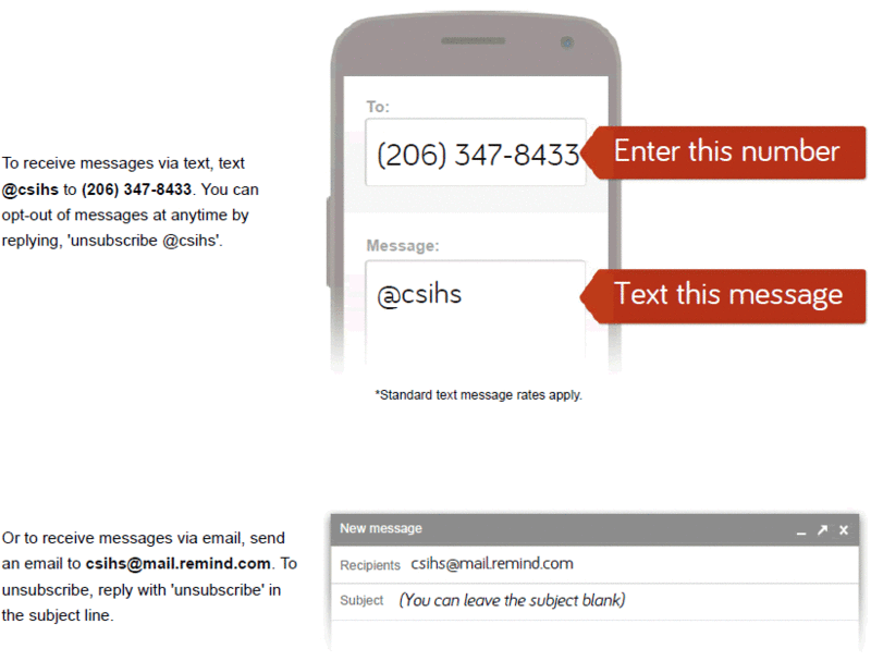 screen shot remindsafe - "To receive messages via text, text @csihs to 206-347-8433. You can opt-out of messages at anytime by replying, 'unsubscribe @csihs'.
to: 206-347-8433
message: @csihs
Or to receive messages via email, send an email to csihs@mail.remind.com. To unsubscribe reply with 'unsubscribe' in the subject line.